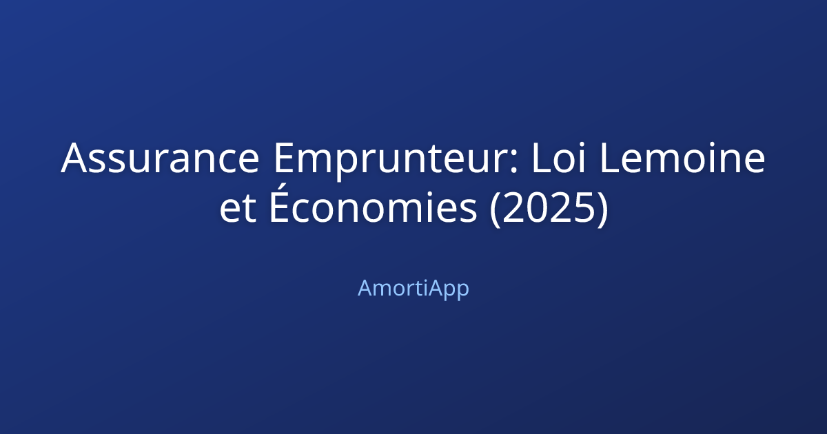 Assurance Emprunteur: Loi Lemoine et Économies (2025)