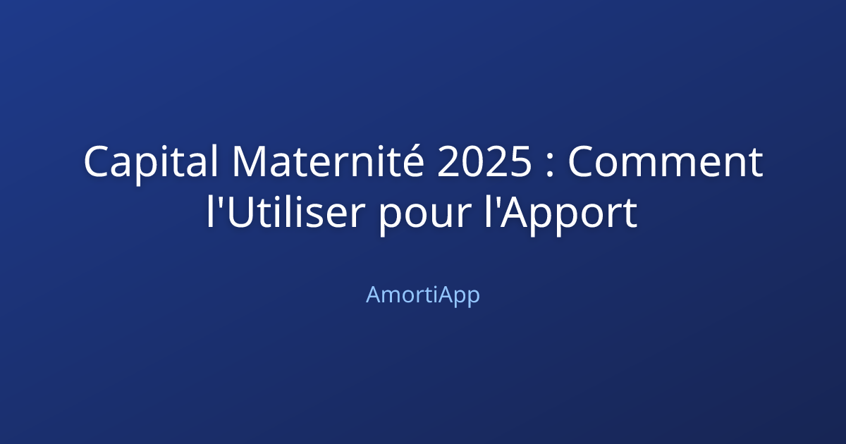 Capital Maternité 2025 : Comment l'Utiliser pour l'Apport