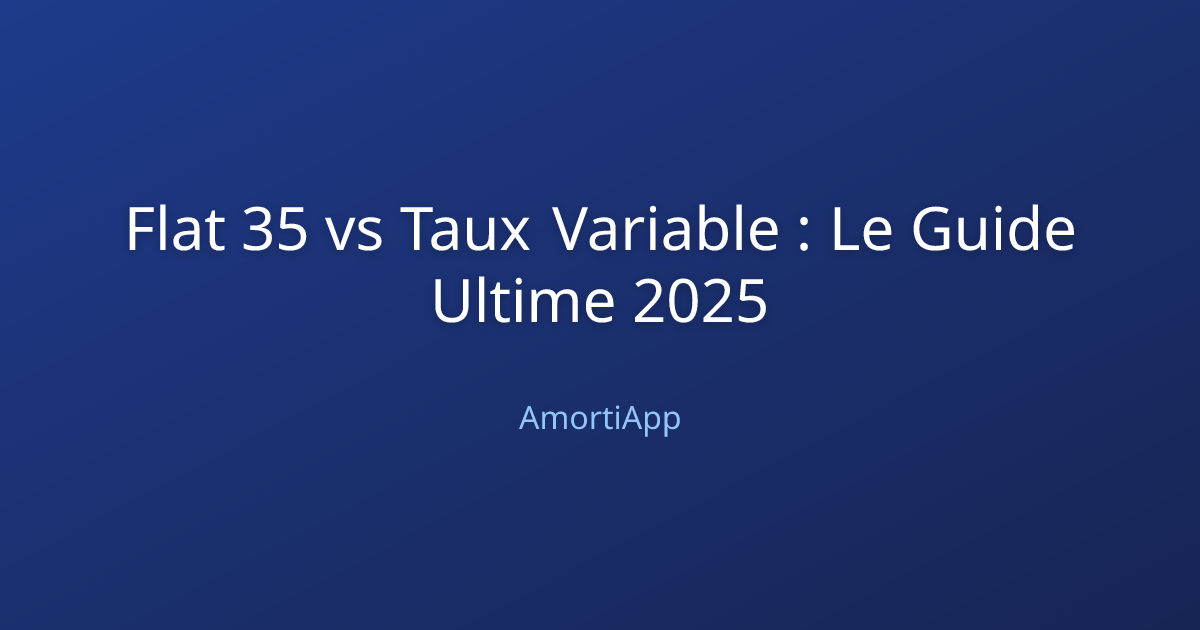Flat 35 vs Taux Variable : Le Guide Ultime 2025