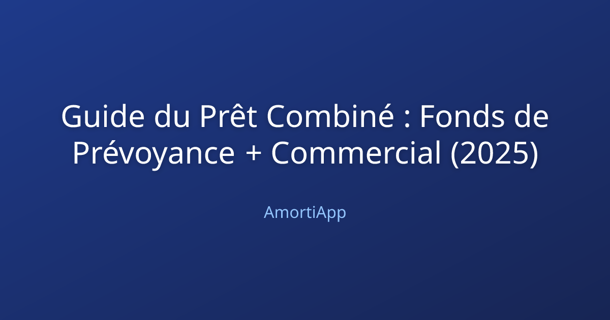 Guide du Prêt Combiné : Fonds de Prévoyance + Commercial (2025)