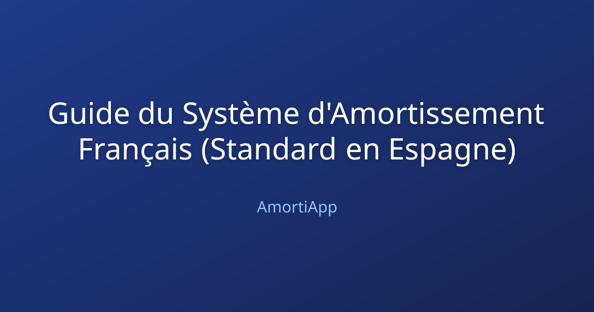 Guide du Système d'Amortissement Français (Standard en Espagne)