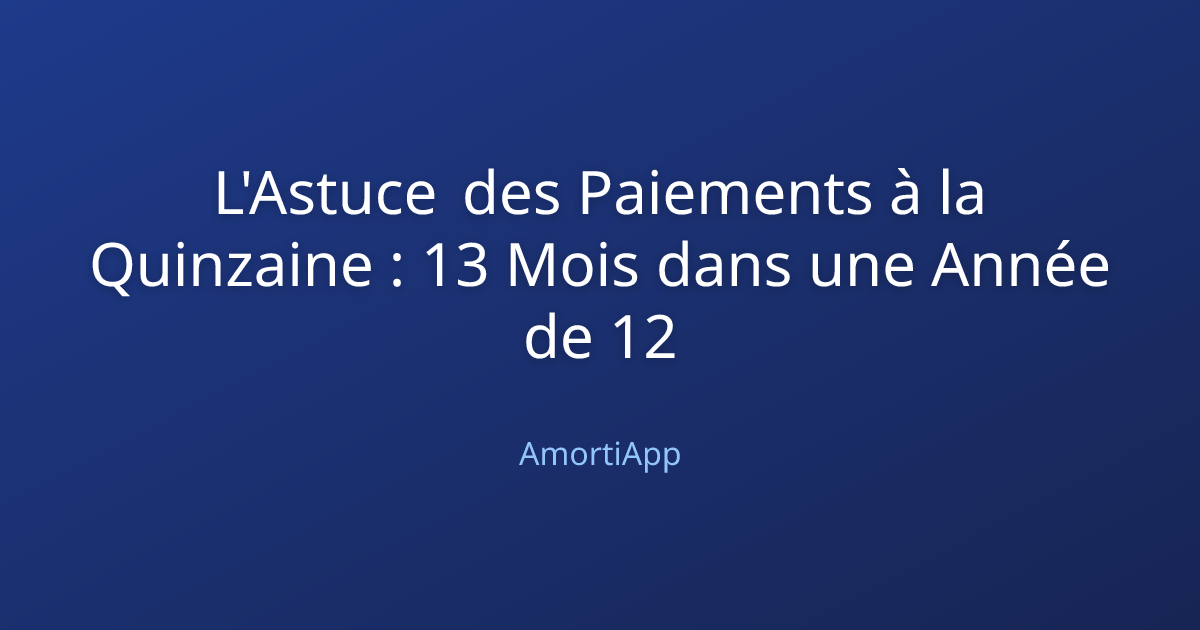 L'Astuce des Paiements à la Quinzaine : 13 Mois dans une Année de 12