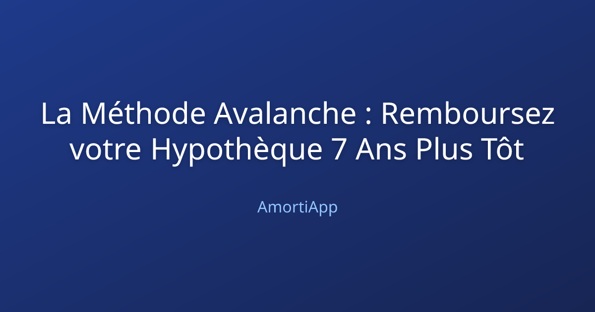 La Méthode Avalanche : Remboursez votre Hypothèque 7 Ans Plus Tôt