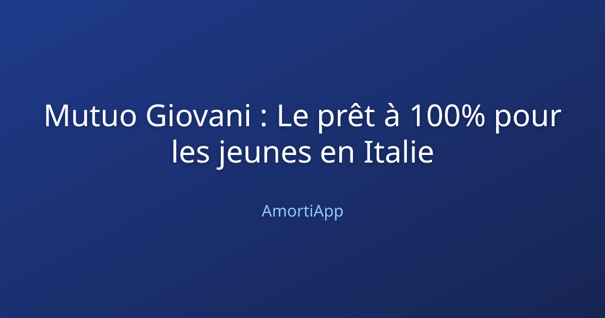 Mutuo Giovani : Le prêt à 100% pour les jeunes en Italie