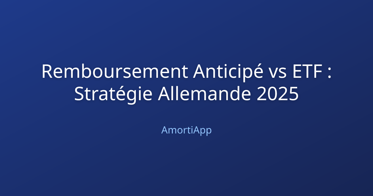 Remboursement Anticipé vs ETF : Stratégie Allemande 2025