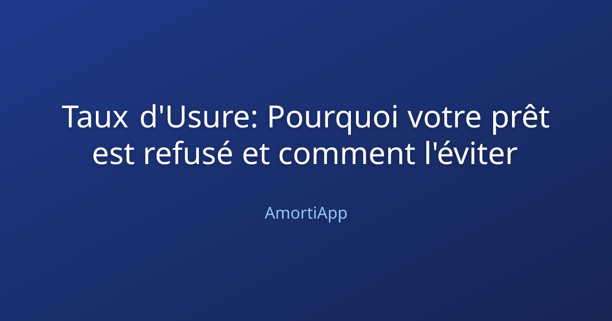Taux d'Usure: Pourquoi votre prêt est refusé et comment l'éviter