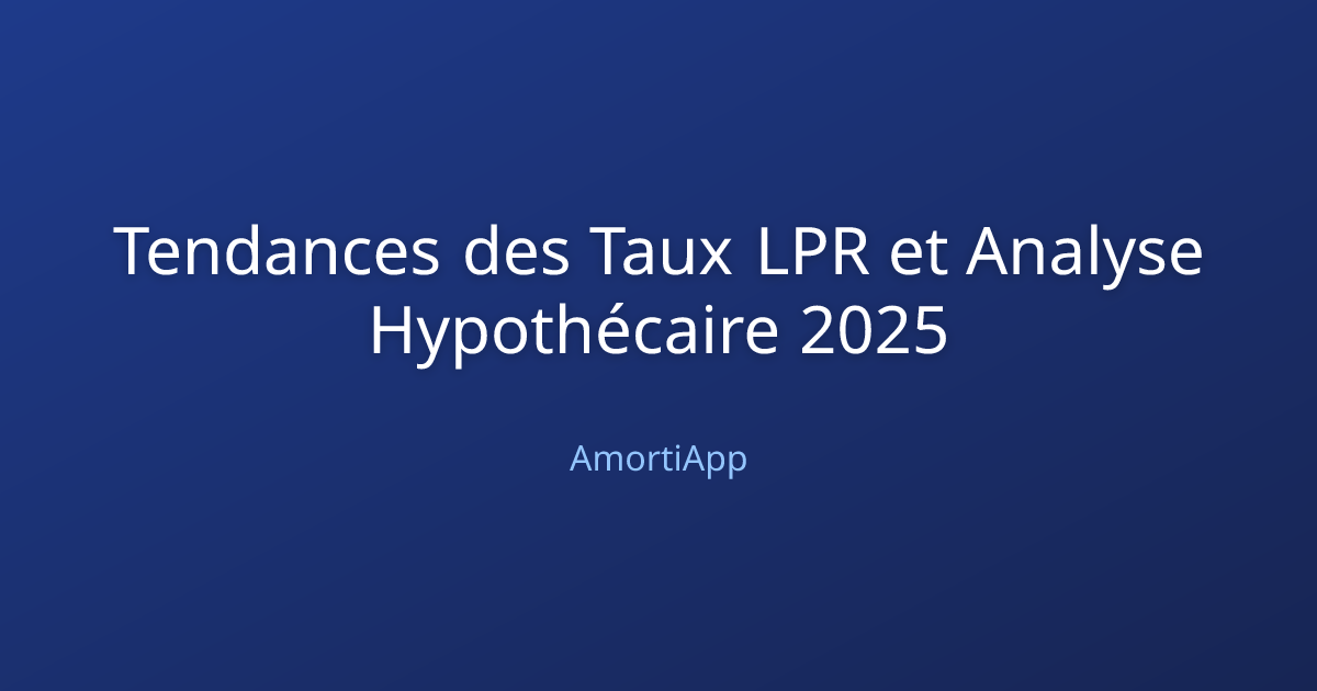 Tendances des Taux LPR et Analyse Hypothécaire 2025